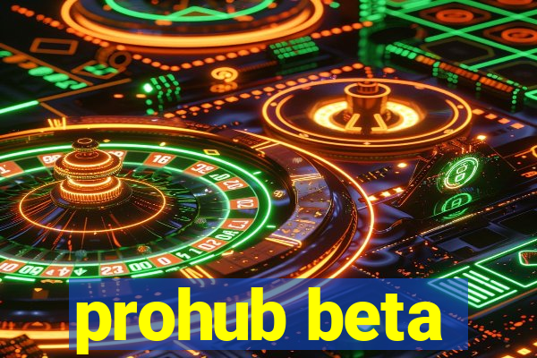 prohub beta